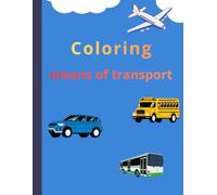 Colorful Rides: Transportation Coloring Book for Kids: On the Move! Fun Transportation Coloring Book for Boys and Girls
