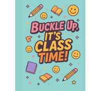 Colorful School Notebook - Buckle Up, It’s Class Time: A lined notebook that’s more fun than the class you’re in.
