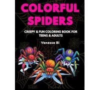 Colorful Spiders - Creepy & Fun Coloring Book for Teens & Adults: Stress Relief and Art Therapy with Unique Spider Designs for Relaxation and Creativity