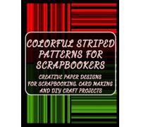 Colorful Striped Patterns for Scrapbookers: Creative Paper Designs for Scrapbooking,Card Making and DIY Craft Projects,from everyday moments to Christmas,Premium colors