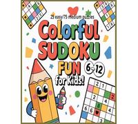 Colorful Sudoku Fun for Kids: 100 Bright Logic Puzzles for Clever Young Minds (Ages 6-12)