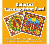 Colorful Thanksgiving Fun!: Simple Stained Glass Coloring Pages for Kids: Turkeys, Pumpkins, and Fall Harvest Scenes