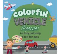 Colorful Vehicle Rescue: A Fun and Educational Story Coloring Book for Kids - Easy, Engaging, and Packed with Exciting Vehicles to Color!