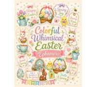 Colorful Whimsical Easter Ephemera: 40 Bright Cut-Out Pages for Junk Journals, Card Making, Scrapbooking, Collage, and Spring Holiday Paper Crafts