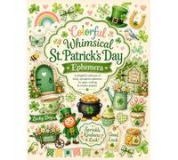 Colorful Whimsical St. Patrick’s Day Ephemera: 40 Bright Cut-Out Pages for Junk Journals, Card Making, Scrapbooking, Collage, and Fun Lucky Green Holiday Paper Crafts