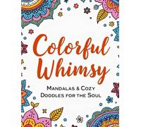 Colorful Whimsy: Mandalas & Cozy Doodles for the Soul (Coloring Book)