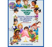 Colorful World Fun: Sudoku, Crosword And Labirynts for Celebral Acrobats " from 4 to 12 Years Old