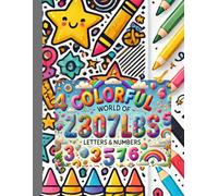 Colorful World of Letters and Numbers: Creative fun in learning the alphabet and numbers