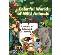 Colorful World of Wild Animals: A Journey of Coloring & Learning