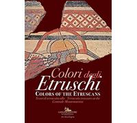 Colori degli etruschi. Tesori di terracotta alla Centrale Montemartini. Catalogo della mostra (Roma, 11 luglio 2019-2 febbraio 2020). Ediz. italiana e ... treasures at the Centrale Montemartini
