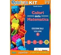 COLORI DELLA MATEMATICA 1 * EDIZIONE BLU (9788849421668) - Libro Scolastico + Kit Scuola con Copertine Rebillo