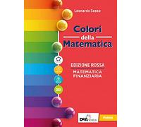 Colori della matematica. Ediz. rossa. Matematica finanziaria. Per il secondo biennio e il quinto anno delle Scuole superiori. Con e-book. Con espansione online