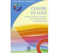 Colori di luce. Applicazioni e terapie di cromoterapia e cromologia. Con CD-ROM