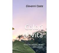Colori di Vita: Non ti ho raccolta. Ne ho fatto poesia.