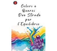 Colori e Quarzi: Due Strade per l'Equilibrio