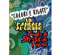 Colori e Risate. Un mandala al giorno Toglie lo stress di torno: 50 mandala con frasi ciniche e irriverenti