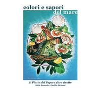 Colori e sapori del mare: Il Piatto del Papa e altre ricette