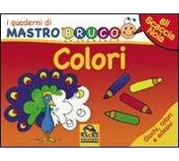 Colori. Giochi, colori e adesivi. I quaderni di MastroBruco. Ediz. illustrata