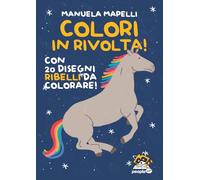 Colori in rivolta! Con 20 disegni ribelli da colorare! Ediz. illustrata