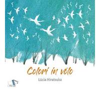Colori in volo. Ediz. a colori