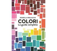 Libri Rossella Migliaccio - Colori. La Guida Completa
