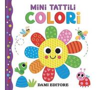 Colori. Mini tattili. Ediz. a colori