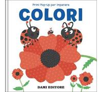 Colori. Primi pop-up per imparare. Ediz. a colori