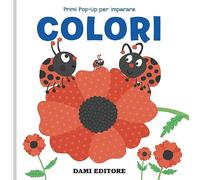Colori. Primi pop-up per imparare. Ediz. a colori