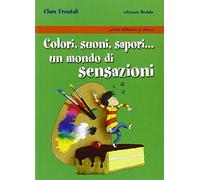 Colori, suoni, sapori... Un mondo di sensazioni