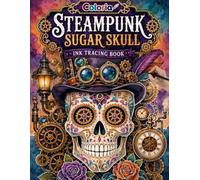 Coloria-Ink Tracing Book: Intricate Steampunk Sugar Skull Designs for Creative Relaxation | Reverse Coloring Book for Adults & Teens | Mindful Ink ... A Perfect Gift for Gothic & Steampunk Lovers