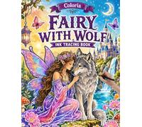 Coloria-Ink Tracing Book: Magical Fairy & Wolf Adventures for Calm Creative Expression | Reverse Coloring Book for Adults & Teens | Mindful Ink Tracing Activity for Relaxation | A Fantasy Lover's Gift