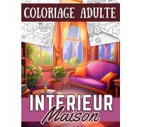 Coloriage Adulte Interieur Maison: Magnifiques Dessins de Scènes d'Intérieur de Maison Cosy à Colorier Pour Adultes Et Adolescents - Passionné Design ... Chambres, Salons, Cuisines - Anti stress