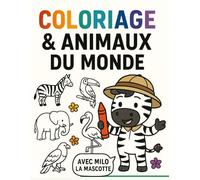 Coloriage & Animaux du Monde avec Milo fiches éducatives pour enfants de 3 à 9 ans: Activités ludiques, quiz et fiches à colorier continent par continent