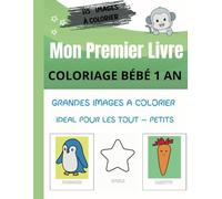 Coloriage Bébé 1 an - Mon Premier Livre de Coloriage: 115 dessins simples et éducatifs dès 1 an - idéal pour développer la créativité et la motricité fine