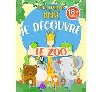 Coloriage Bébé 18 Mois - Je Découvre Le Zoo: Coloriage éducatif spécial bébés animaux avec gros contours en relief pour les enfants de 1 à 4 ans