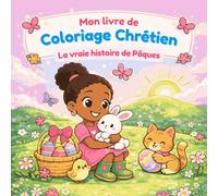 Coloriage Chrétien de Pâques pour Enfants 4-8 ans: 50 Dessins Mignons sur la Bible et la Foi pour découvrir l’Amour de Dieu | La Vraie Histoire de Pâques | Cadeau Chrétien idéal pour Filles
