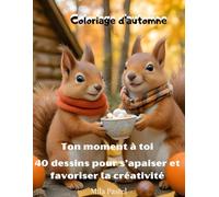 Coloriage d’automne : ton moment à toi: 40 dessins pour s’apaiser et favoriser la créativité