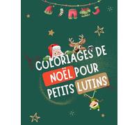 Coloriage de Noël pour petit lutin - Pour enfants de 4 à 6 ans: 50 dessins amusants et faciles à colorier - Rênes, lutins, bonhommes de neige et magie de Noël