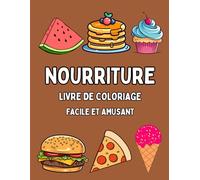 Coloriage de Nourriture: Amusant et facile, Grand Format, Livre de Coloriage Alimentaire pour Adultes et Enfants de tous âges, Aliments Salés et Sucrés, Livre de Coloriage sur la Nourriture