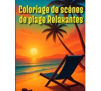 Coloriage de scènes de plage relaxantes: Livre de coloriage anti-stress pour adultes - scènes de détente en bord de mer