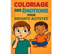 Coloriage des Émotions pour Enfants Autistes: Un livre simple et rassurant pour apprendre à reconnaître et exprimer ses émotions