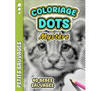 COLORIAGE DOTS MYSTÈRE - Petits Sauvages: Livre de coloriage Anti-stress à points monochromes pour adultes - 40 bébés animaux sauvages à révéler pour ... Libérer le Stress et Stimuler la Créativité