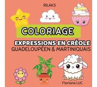 Coloriage et expressions en créole martiniquais et guadeloupéen: Rilaks collection apprendre les expressions avec la traduction en français