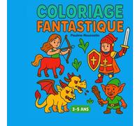 Coloriage Fantastique - 3-5 ans: Aventures Magiques pour les 3-5 ans