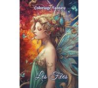 Coloriage Fantasy Les Fées: 50 dessins féeriques au style poétique, calme, doux et mélancolique. Parfait pour la détente, la créativité et l’expression artistique. Pour les adultes et ados.