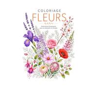 COLORIAGE FLEURS: illustrations botaniques pour se détendre et s'évader