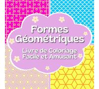 Coloriage Forme Géométrique: Amusant et Facile, Livre de Coloriage pour Adultes et Enfants, Coloriage Motifs Géométriques (Coloriage Géométrique)