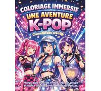 COLORIAGE IMMERSIF - UNE AVENTURE K-POP: Carnet d’ado créatif - 50 dessins pour créer ton groupe K-Pop et révéler la star en toi - Activité sans écran - Idée cadeau fille