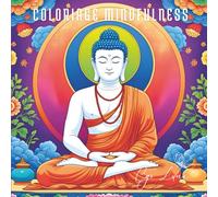 Coloriage Mindfulness: Anti-Stress, Relaxation et Méditation par la Couleur pour retrouver le Calme et Lâcher-Prise, Soulage le stress