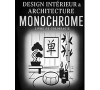 Coloriage Monochrome - Design d'Intérieur & Architecture: 60 Designs en Noir et Blanc pour Déstresser, Méditer et se Relaxer - Adultes, Adolescents et Tous Âges
